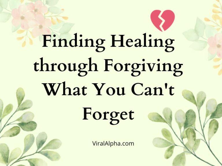 Finding Healing through Forgiving What You Can’t Forget