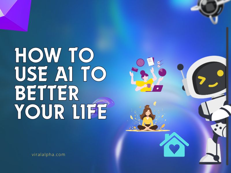 How To Use AI To Better Your Life